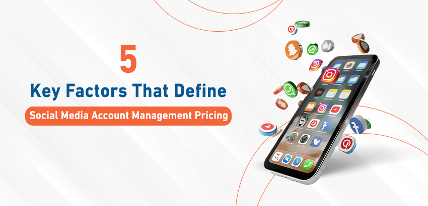 5 Key Factors That Define Social Media Account Management Pricing
